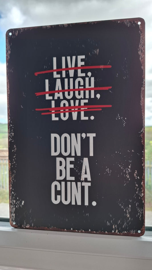 'Live Laugh Love - Don't Be A Cunt' Tin Sign