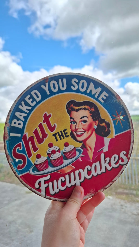 'I Baked You Some Shut The Fucupcakes' Tin Sign